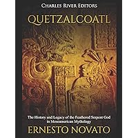 Quetzalcoatl: The History and Legacy of the Feathered Serpent God in Mesoamerican Mythology Quetzalcoatl: The History and Legacy of the Feathered Serpent God in Mesoamerican Mythology Paperback
