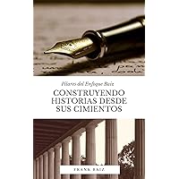 Pilares del Enfoque Baiz: CONSTRUYENDO HISTORIAS DESDE SUS CIMIENTOS (Spanish Edition) Pilares del Enfoque Baiz: CONSTRUYENDO HISTORIAS DESDE SUS CIMIENTOS (Spanish Edition) Kindle Paperback