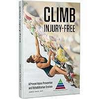 Climb Injury-Free: A Proven Injury Prevention and Rehabilitation System Climb Injury-Free: A Proven Injury Prevention and Rehabilitation System Paperback
