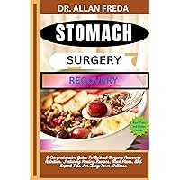 STOMACH SURGERY RECOVERY: A Comprehensive Guide To Optimal Surgery Recovery Nutrition, Featuring Healing Recipes, Meal Plans, And Expert Tips For Long-Term Wellness STOMACH SURGERY RECOVERY: A Comprehensive Guide To Optimal Surgery Recovery Nutrition, Featuring Healing Recipes, Meal Plans, And Expert Tips For Long-Term Wellness Kindle Paperback