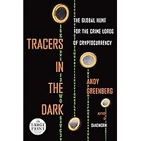 Tracers in the Dark: The Global Hunt for the Crime Lords of Cryptocurrency (Random House Large Print) Tracers in the Dark: The Global Hunt for the Crime Lords of Cryptocurrency (Random House Large Print) Audible Audiobook Kindle Hardcover Paperback