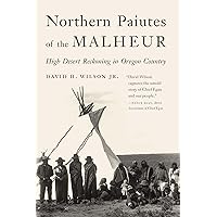 Northern Paiutes of the Malheur: High Desert Reckoning in Oregon Country Northern Paiutes of the Malheur: High Desert Reckoning in Oregon Country Hardcover Audible Audiobook Kindle Paperback