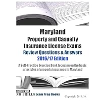 Maryland Property and Casualty Insurance License Exams Review Questions & Answers 2016/17 Edition: A Self-Practice Exercise Book focusing on the basic principles of property insurance in Maryland Maryland Property and Casualty Insurance License Exams Review Questions & Answers 2016/17 Edition: A Self-Practice Exercise Book focusing on the basic principles of property insurance in Maryland Paperback