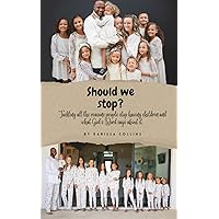 Should we stop?: Tackling all the reasons people stop having children and what God's Word says about it. Should we stop?: Tackling all the reasons people stop having children and what God's Word says about it. Paperback Kindle