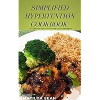 SIMPLIFIED HYPERTENSION COOKBOOK: A simple guides on ideal curable foods for hypertensive people/patient SIMPLIFIED HYPERTENSION COOKBOOK: A simple guides on ideal curable foods for hypertensive people/patient Kindle Paperback
