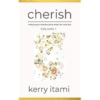 Cherish: Precious Treasures, Volume 1 (Precious Treasures Poetry Series) Cherish: Precious Treasures, Volume 1 (Precious Treasures Poetry Series) Kindle Paperback