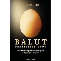 Balut: Fertilized Eggs and the Making of Culinary Capital in the Filipino Diaspora Balut: Fertilized Eggs and the Making of Culinary Capital in the Filipino Diaspora Kindle Hardcover Paperback