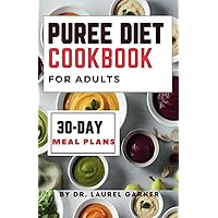 Puree diet Cookbook for Adults: A Complete Guide for Easy & Nourishing Meals, Delicious Dysphagia-Friendly Recipes | 30-Day Meal Plans Puree diet Cookbook for Adults: A Complete Guide for Easy & Nourishing Meals, Delicious Dysphagia-Friendly Recipes | 30-Day Meal Plans Paperback Kindle