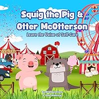 Squig the Pig & Otter McOtterson Learn the Value of Self-Care (Squig the Pig and Otter McOtterson) Squig the Pig & Otter McOtterson Learn the Value of Self-Care (Squig the Pig and Otter McOtterson) Paperback Kindle