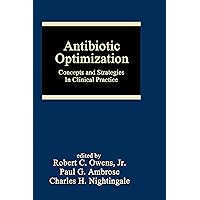 Antibiotic Optimization: Concepts and Strategies in Clinical Practice (Infectious Disease and Therapy Book 33) Antibiotic Optimization: Concepts and Strategies in Clinical Practice (Infectious Disease and Therapy Book 33) Kindle Paperback Mass Market Paperback