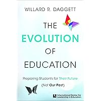 The Evolution of Education: Preparing Students for Their Future, Not Our Past The Evolution of Education: Preparing Students for Their Future, Not Our Past Kindle Paperback