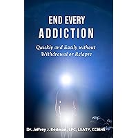 End Every Addiction: Quickly and Easily without Withdrawal or Relapse End Every Addiction: Quickly and Easily without Withdrawal or Relapse Kindle Hardcover Paperback