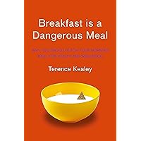 Breakfast is a Dangerous Meal: Why You Should Ditch Your Morning Meal for Health and Wellbeing Breakfast is a Dangerous Meal: Why You Should Ditch Your Morning Meal for Health and Wellbeing Paperback