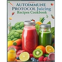 Autoimmune Protocol Juicing Recipes Cookbook (AIP): For Gut Health and Inflammation Relief with Juicing Recipes to Conquer and Combat Autoimmune ... POWER OF NATURAL AND FRESH VEGGIE COOKBOOK) Autoimmune Protocol Juicing Recipes Cookbook (AIP): For Gut Health and Inflammation Relief with Juicing Recipes to Conquer and Combat Autoimmune ... POWER OF NATURAL AND FRESH VEGGIE COOKBOOK) Paperback Kindle Hardcover