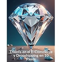 Triunfa en el E-Commerce y Dropshipping en 10 Pasos (Spanish Edition) Triunfa en el E-Commerce y Dropshipping en 10 Pasos (Spanish Edition) Kindle Paperback