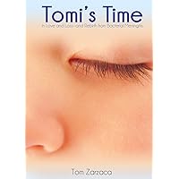 Tomi's Time: In Love and Loss - and Rebirth from Bacterial Meningitis Tomi's Time: In Love and Loss - and Rebirth from Bacterial Meningitis Paperback Kindle