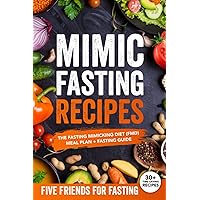 Mimic Fasting Recipes: The Fasting Mimicking Diet (FMD): Meal Plan + Fasting Guide. Over 30 Recipes and Exact Doses Mimic Fasting Recipes: The Fasting Mimicking Diet (FMD): Meal Plan + Fasting Guide. Over 30 Recipes and Exact Doses Paperback Hardcover