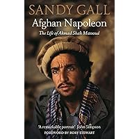 Afghan Napoleon: The Life of Ahmad Shah Massoud Afghan Napoleon: The Life of Ahmad Shah Massoud Paperback Kindle Hardcover