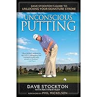 Unconscious Putting: Dave Stockton's Guide to Unlocking Your Signature Stroke Unconscious Putting: Dave Stockton's Guide to Unlocking Your Signature Stroke Hardcover Audible Audiobook Kindle Audio CD