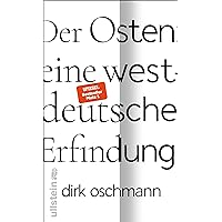 Der Osten: eine westdeutsche Erfindung: Wie die Konstruktion des Ostens unsere Gesellschaft spaltet (German Edition)