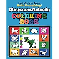 100 Dinosaurs & Animals Coloring Book: Fun and Easy Drawing and Coloring of Dinosaurs & Animals: Early Learning, Kids Ages 2-4, How to Draw, Step by ... Everything! Drawing and Coloring Channel