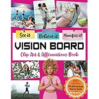 See it! Believe it! Manifest it! Vision Board Clip Art and Affirmations Book. (FREE PRINTABLE VERSION-LINK INSIDE): Empowerment Clip Art Book- Collage ... for Women- Clip art book for Vision Board See it! Believe it! Manifest it! Vision Board Clip Art and Affirmations Book. (FREE PRINTABLE VERSION-LINK INSIDE): Empowerment Clip Art Book- Collage ... for Women- Clip art book for Vision Board Paperback