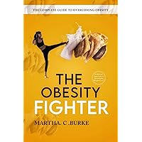 THE OBESITY FIGHTER : The Complete Guide to Overcoming Obesity, we're cooking,fat loss, lie told me, code, how to be slim, how to lose weight, ways to stop eating to much, Reshape your life THE OBESITY FIGHTER : The Complete Guide to Overcoming Obesity, we're cooking,fat loss, lie told me, code, how to be slim, how to lose weight, ways to stop eating to much, Reshape your life Kindle Paperback