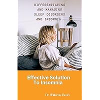Differentiating And Managing Sleep Disorders And Insomnia : Effective Solution To Insomnia Differentiating And Managing Sleep Disorders And Insomnia : Effective Solution To Insomnia Kindle Paperback