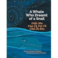 A Whale Who Dreamt of a Snail / Giac Mo Cua Ca Voi Ve Chu Oc Sen (Vietnamese Edition) A Whale Who Dreamt of a Snail / Giac Mo Cua Ca Voi Ve Chu Oc Sen (Vietnamese Edition) Hardcover Kindle Paperback