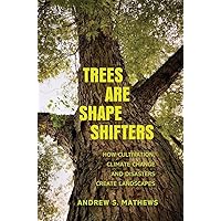 Trees Are Shape Shifters: How Cultivation, Climate Change, and Disaster Create Landscapes (Yale Agrarian Studies Series) Trees Are Shape Shifters: How Cultivation, Climate Change, and Disaster Create Landscapes (Yale Agrarian Studies Series) Paperback Kindle Hardcover