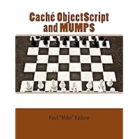 Caché ObjectScript and MUMPS: Technical Learning Manual Caché ObjectScript and MUMPS: Technical Learning Manual Paperback