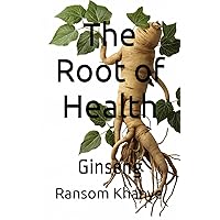 The Root of Health: Ginseng