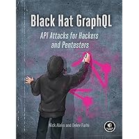 Black Hat GraphQL: Attacking Next Generation APIs Black Hat GraphQL: Attacking Next Generation APIs Paperback Kindle