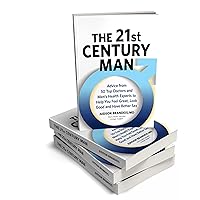 The 21st Century Man: Advise from 50 Top Doctors and Men's Health Experts So You Can Feel Great, Look Good and Have Better Sex The 21st Century Man: Advise from 50 Top Doctors and Men's Health Experts So You Can Feel Great, Look Good and Have Better Sex Hardcover Audible Audiobook Kindle