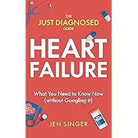 The Just Diagnosed Guide: Heart Failure