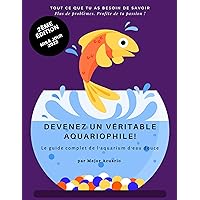 DEVENEZ UN VÉRITABLE AQUARIOPHILE! : Le guide complet de l'aquarium d'eau douce (French Edition) DEVENEZ UN VÉRITABLE AQUARIOPHILE! : Le guide complet de l'aquarium d'eau douce (French Edition) Kindle Paperback Hardcover