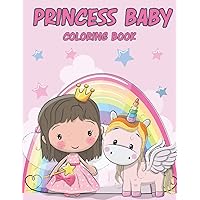 PRINCESS BABY COLORING BOOK: BEAUTIFUL PRINCESS BABY COLORING BOOK FOR YOU KIDS