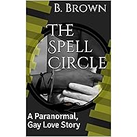 The Spell Circle: A Paranormal, Gay Love Story The Spell Circle: A Paranormal, Gay Love Story Kindle