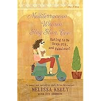 Mediterranean Women Stay Slim, Too: Eating to Be Sexy, Fit, and Fabulous! Mediterranean Women Stay Slim, Too: Eating to Be Sexy, Fit, and Fabulous! Paperback Kindle Hardcover
