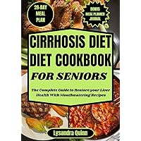 CIRRHOSIS DIET COOKBOOK FOR SENIORS: The Complete Guide to Restore your Liver Health With Mouthwatering Recipes (CIRRHOSIS COOKBOOKs 4) CIRRHOSIS DIET COOKBOOK FOR SENIORS: The Complete Guide to Restore your Liver Health With Mouthwatering Recipes (CIRRHOSIS COOKBOOKs 4) Kindle Paperback