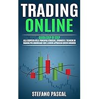 TRADING ONLINE: Guida Step by Step alla Scoperta delle Principali Strategie, Strumenti e Tecniche di Trading per Cominciare con il Giusto Approccio questo Business. (Italian Edition) TRADING ONLINE: Guida Step by Step alla Scoperta delle Principali Strategie, Strumenti e Tecniche di Trading per Cominciare con il Giusto Approccio questo Business. (Italian Edition) Kindle Hardcover Paperback