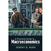 A Practical Guide to Macroeconomics A Practical Guide to Macroeconomics Paperback Kindle Hardcover