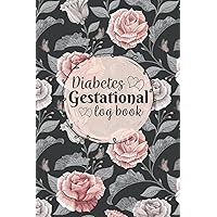 Gestational Diabetes Log Book: Daily Diabetic Glucose Journal, Blood Sugar Food Tracker, Pregnancy Meal Monitoring Notebook, Water Hourly Schedule