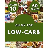 Oh My Top 50 Low-Carb Recipes Volume 10: An One-of-a-kind Low-Carb Cookbook Oh My Top 50 Low-Carb Recipes Volume 10: An One-of-a-kind Low-Carb Cookbook Paperback Kindle