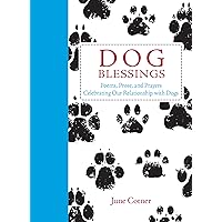 Dog Blessings: Poems, Prose, and Prayers Celebrating Our Relationship with Dogs Dog Blessings: Poems, Prose, and Prayers Celebrating Our Relationship with Dogs Kindle Hardcover