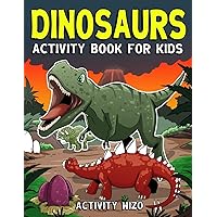 Dinosaurs Activity Book For Kids: Coloring, Dot to Dot, Mazes, and More for Ages 4-8 (Fun Activities for Kids) Dinosaurs Activity Book For Kids: Coloring, Dot to Dot, Mazes, and More for Ages 4-8 (Fun Activities for Kids) Paperback