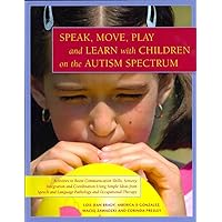 Speak, Move, Play and Learn With Children on the Autism Spectrum Speak, Move, Play and Learn With Children on the Autism Spectrum Paperback Kindle