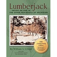 Lumberjack: Inside an Era in the Upper Peninsula of Michigan - 70th Anniversary Edition Lumberjack: Inside an Era in the Upper Peninsula of Michigan - 70th Anniversary Edition Paperback Kindle Audible Audiobook Hardcover
