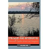 Epilogues and Aftermaths: Historically Forgotten Survivors and Consequences VOLUME ONE: Survivors From Renowned Events, Killings and Deaths (American Crime and Murder Series)