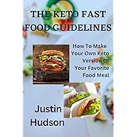 The keto fast food guidelines : How to make your own keto version of your favorite food meal. The keto fast food guidelines : How to make your own keto version of your favorite food meal. Kindle Paperback